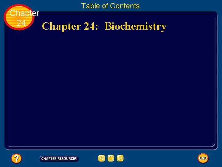Chapter 24 Chapter Table of Contents 24: Biochemistry 