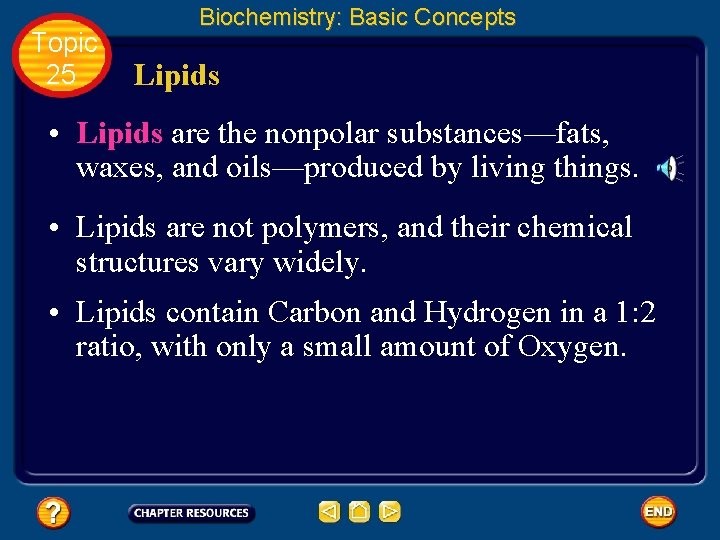Topic 25 Biochemistry: Basic Concepts Lipids • Lipids are the nonpolar substances—fats, waxes, and