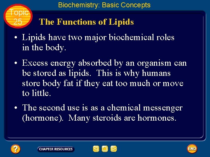 Topic 25 Biochemistry: Basic Concepts The Functions of Lipids • Lipids have two major