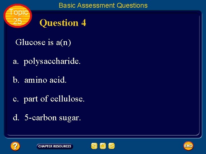 Topic 25 Basic Assessment Questions Question 4 Glucose is a(n) a. polysaccharide. b. amino