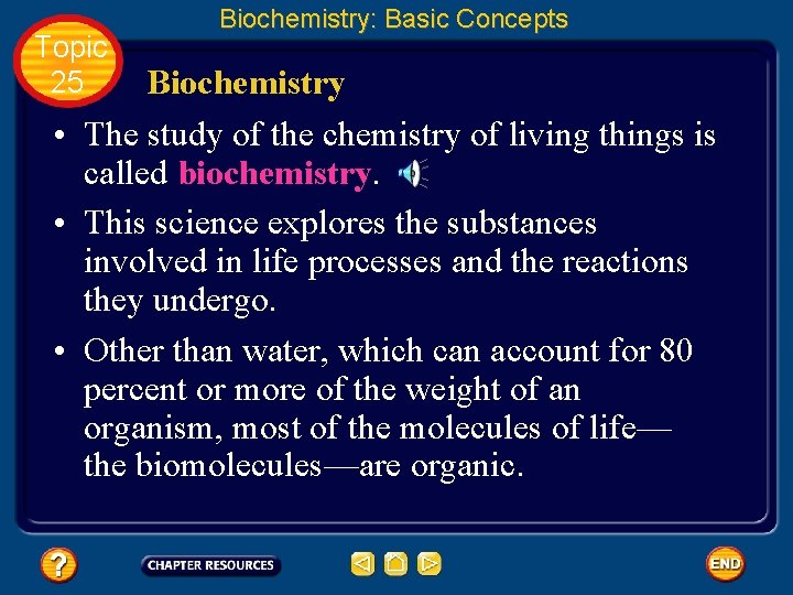 Topic 25 Biochemistry: Basic Concepts Biochemistry • The study of the chemistry of living