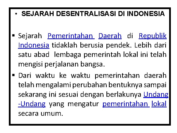  • SEJARAH DESENTRALISASI DI INDONESIA § Sejarah Pemerintahan Daerah di Republik Indonesia tidaklah