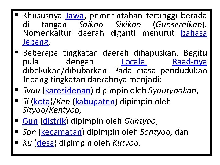 § Khususnya Jawa, pemerintahan tertinggi berada di tangan Saikoo Sikikan (Gunsereikan). Nomenkaltur daerah diganti