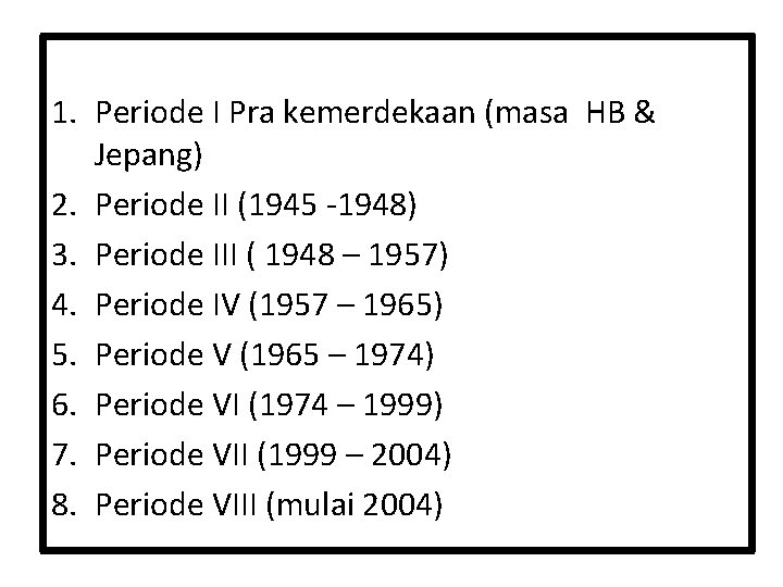 1. Periode I Pra kemerdekaan (masa HB & Jepang) 2. Periode II (1945 -1948)