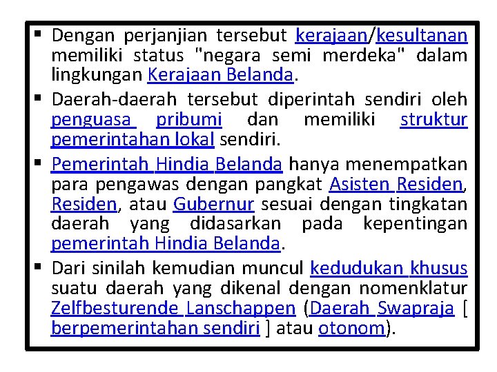 § Dengan perjanjian tersebut kerajaan/kesultanan memiliki status "negara semi merdeka" dalam lingkungan Kerajaan Belanda.