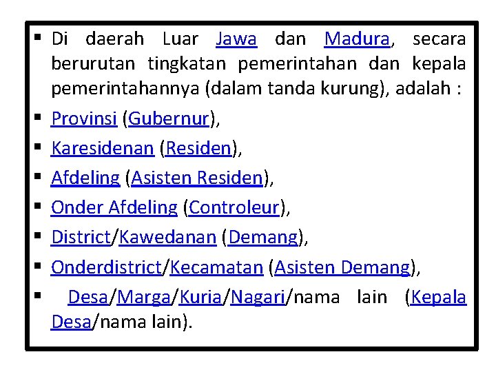 § Di daerah Luar Jawa dan Madura, secara berurutan tingkatan pemerintahan dan kepala pemerintahannya