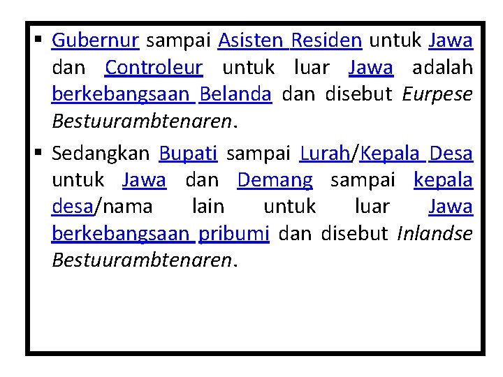 § Gubernur sampai Asisten Residen untuk Jawa dan Controleur untuk luar Jawa adalah berkebangsaan