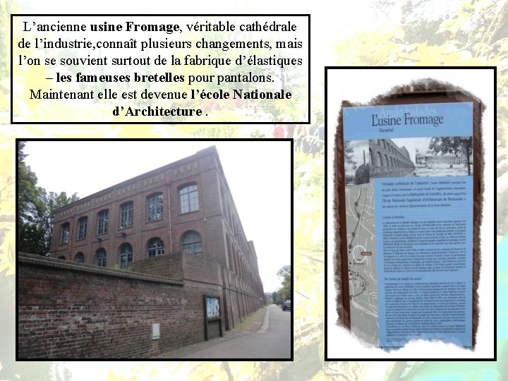 L’ancienne usine Fromage, véritable cathédrale de l’industrie, connaît plusieurs changements, mais l’on se souvient