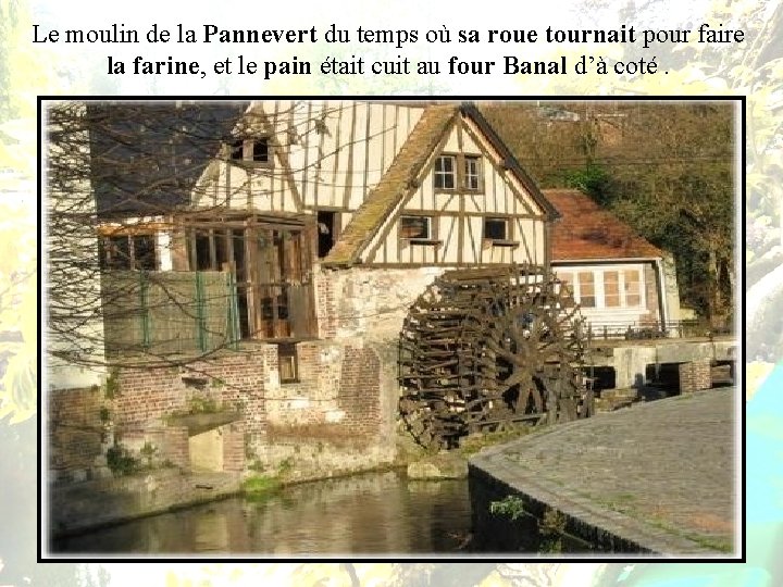 Le moulin de la Pannevert du temps où sa roue tournait pour faire la