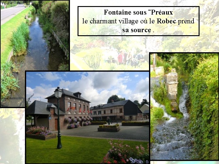 Fontaine sous ¨Préaux le charmant village où le Robec prend sa source. 