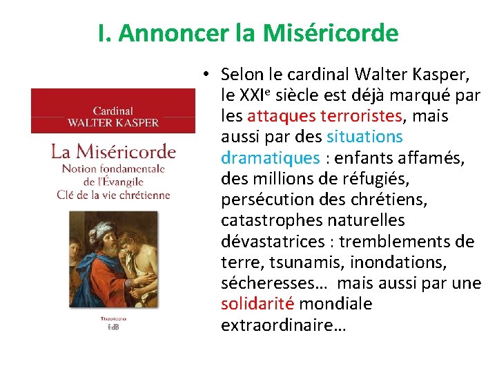 I. Annoncer la Miséricorde • Selon le cardinal Walter Kasper, le XXIe siècle est