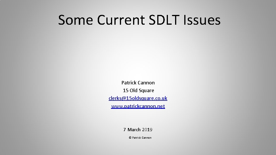 Some Current SDLT Issues Patrick Cannon 15 Old Square clerks@15 oldsquare. co. uk Some Current SDLT Issues Patrick Cannon 15 Old Square clerks@15 oldsquare. co. uk