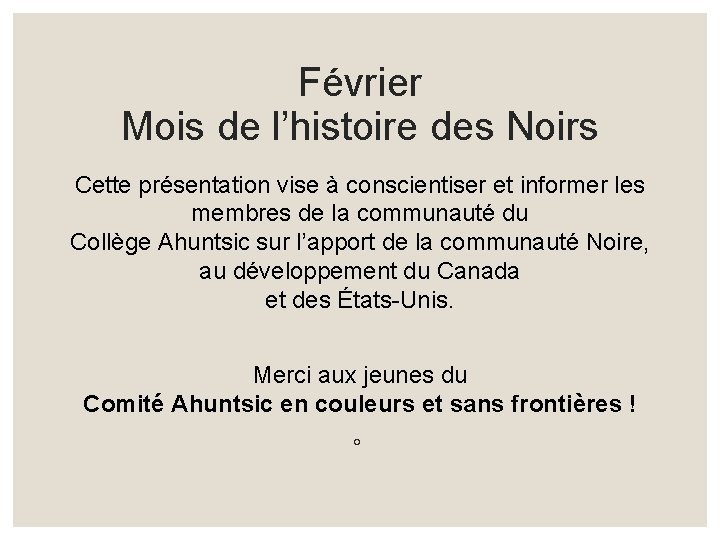 Février Mois de l’histoire des Noirs Cette présentation vise à conscientiser et informer les