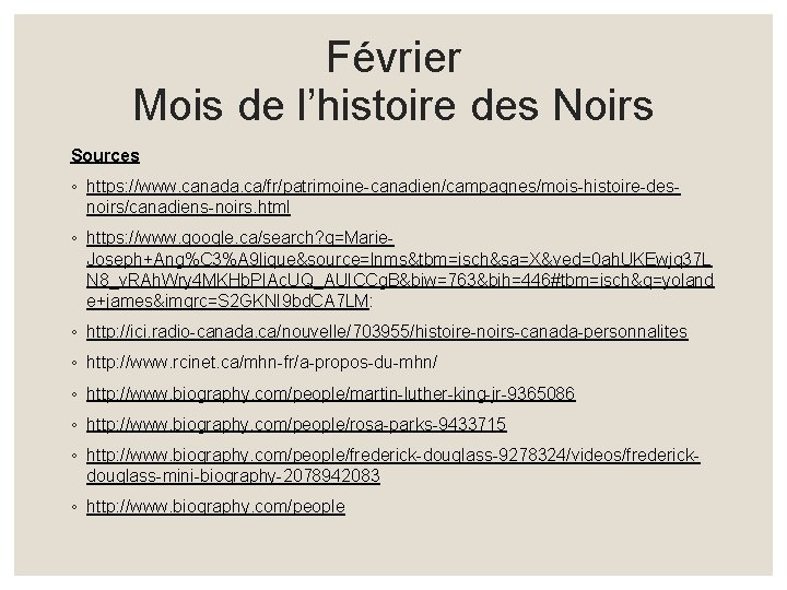 Février Mois de l’histoire des Noirs Sources ◦ https: //www. canada. ca/fr/patrimoine-canadien/campagnes/mois-histoire-desnoirs/canadiens-noirs. html ◦ Février Mois de l’histoire des Noirs Sources ◦ https: //www. canada. ca/fr/patrimoine-canadien/campagnes/mois-histoire-desnoirs/canadiens-noirs. html ◦