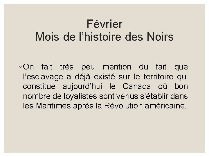Février Mois de l’histoire des Noirs ◦ On fait très peu mention du fait Février Mois de l’histoire des Noirs ◦ On fait très peu mention du fait
