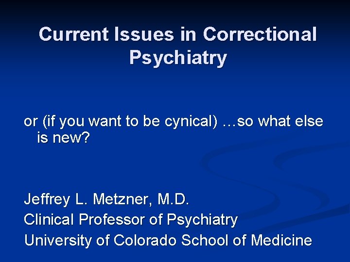 Current Issues in Correctional Psychiatry or (if you want to be cynical) …so what Current Issues in Correctional Psychiatry or (if you want to be cynical) …so what