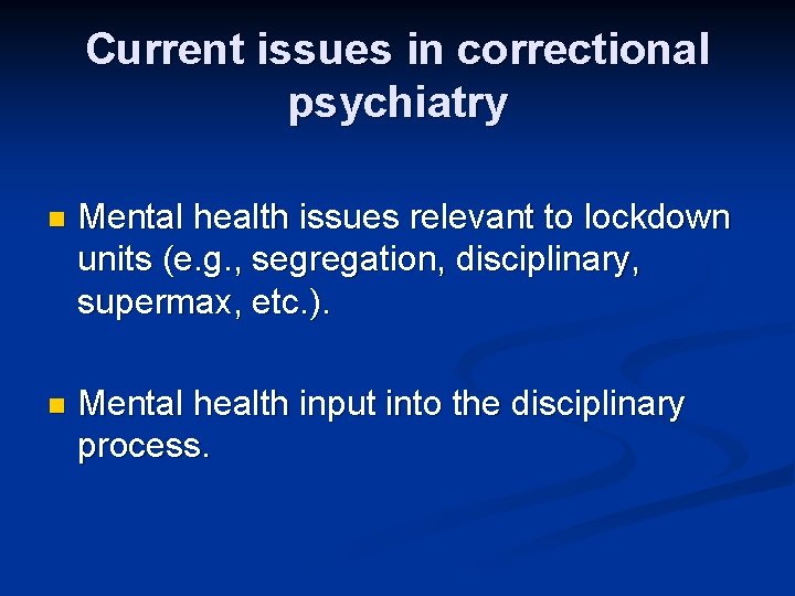 Current issues in correctional psychiatry n Mental health issues relevant to lockdown units (e. Current issues in correctional psychiatry n Mental health issues relevant to lockdown units (e.
