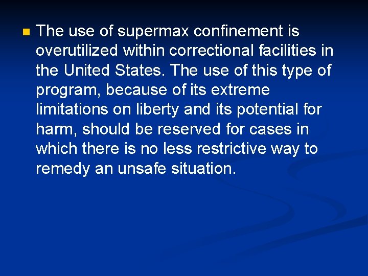 n The use of supermax confinement is overutilized within correctional facilities in the United n The use of supermax confinement is overutilized within correctional facilities in the United