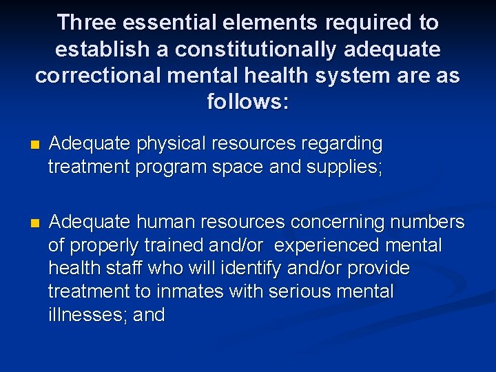 Three essential elements required to establish a constitutionally adequate correctional mental health system are Three essential elements required to establish a constitutionally adequate correctional mental health system are