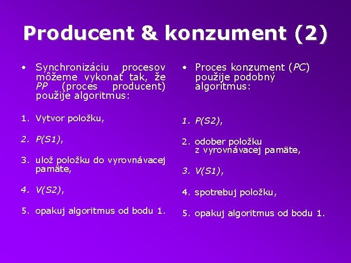 Producent & konzument (2) • Synchronizáciu procesov môžeme vykonať tak, že PP (proces producent)