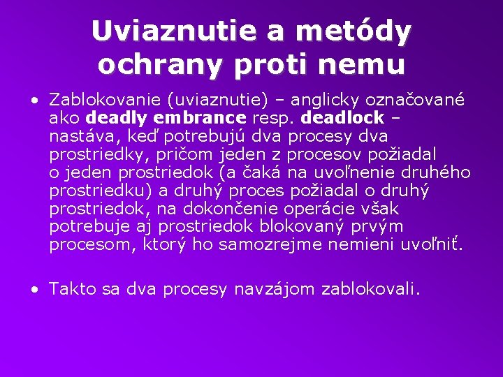 Uviaznutie a metódy ochrany proti nemu • Zablokovanie (uviaznutie) – anglicky označované ako deadly