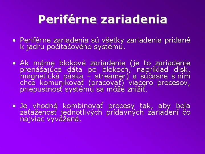 Periférne zariadenia • Periférne zariadenia sú všetky zariadenia pridané k jadru počítačového systému. •