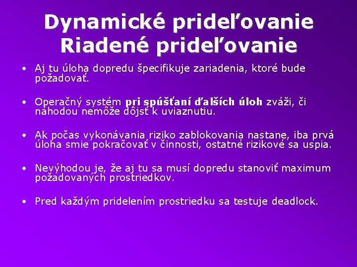 Dynamické prideľovanie Riadené prideľovanie • Aj tu úloha dopredu špecifikuje zariadenia, ktoré bude požadovať.