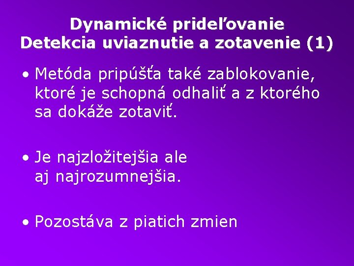 Dynamické prideľovanie Detekcia uviaznutie a zotavenie (1) • Metóda pripúšťa také zablokovanie, ktoré je