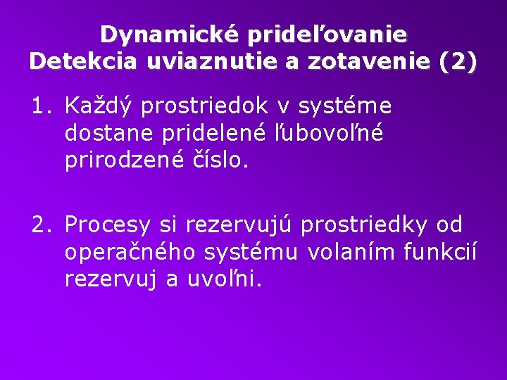 Dynamické prideľovanie Detekcia uviaznutie a zotavenie (2) 1. Každý prostriedok v systéme dostane pridelené