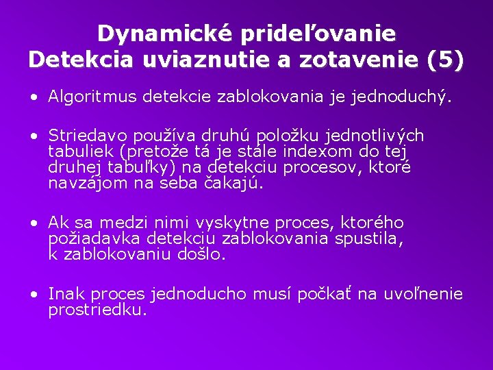 Dynamické prideľovanie Detekcia uviaznutie a zotavenie (5) • Algoritmus detekcie zablokovania je jednoduchý. •