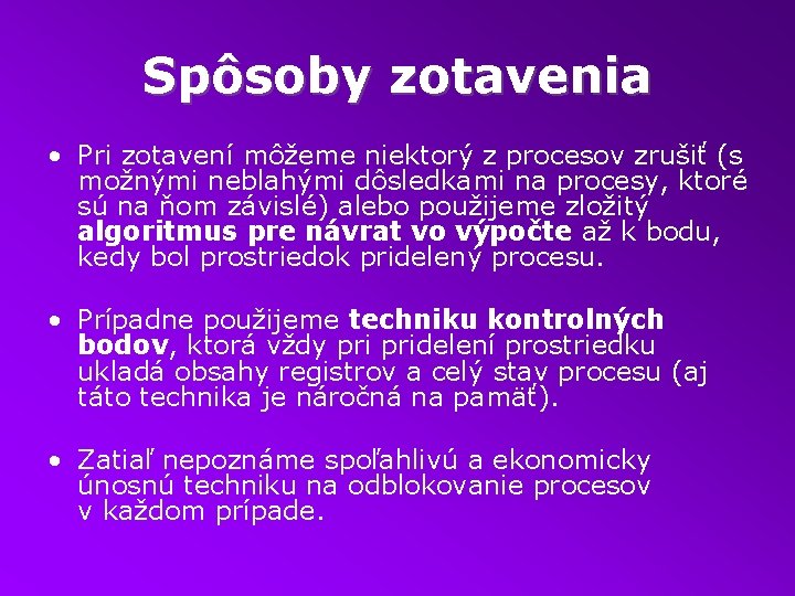 Spôsoby zotavenia • Pri zotavení môžeme niektorý z procesov zrušiť (s možnými neblahými dôsledkami