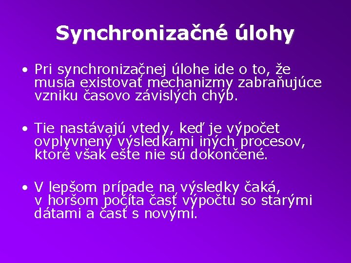 Synchronizačné úlohy • Pri synchronizačnej úlohe ide o to, že musia existovať mechanizmy zabraňujúce