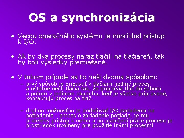 OS a synchronizácia • Vecou operačného systému je napríklad prístup k I/O. • Ak