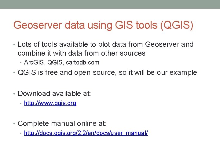 Geoserver data using GIS tools (QGIS) • Lots of tools available to plot data