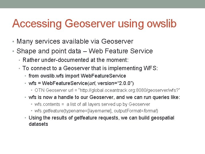 Accessing Geoserver using owslib • Many services available via Geoserver • Shape and point