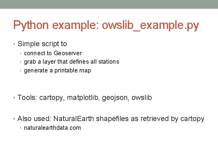 Python example: owslib_example. py • Simple script to • connect to Geoserver • grab