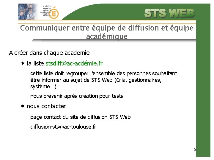 Communiquer entre équipe de diffusion et équipe académique A créer dans chaque académie la Communiquer entre équipe de diffusion et équipe académique A créer dans chaque académie la