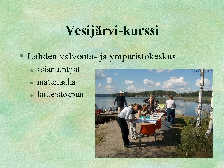 Vesijärvi-kurssi § Lahden valvonta- ja ympäristökeskus l l l asiantuntijat materiaalia laitteistoapua 