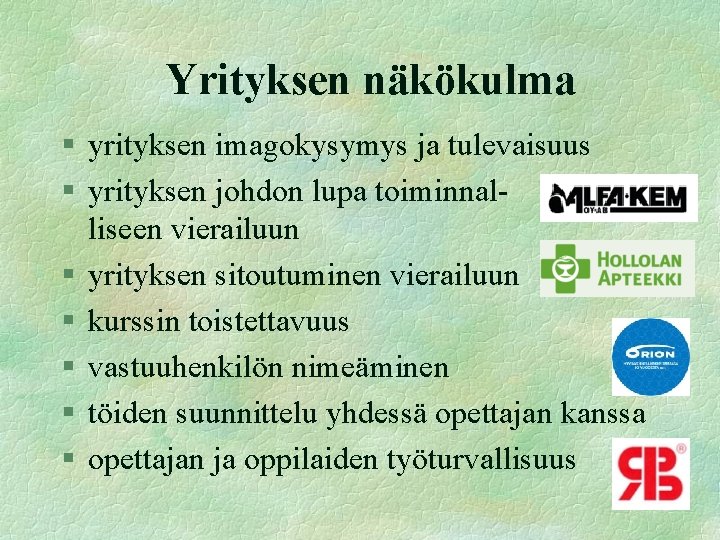 Yrityksen näkökulma § yrityksen imagokysymys ja tulevaisuus § yrityksen johdon lupa toiminnalliseen vierailuun §