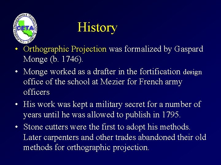 History • Orthographic Projection was formalized by Gaspard Monge (b. 1746). • Monge worked