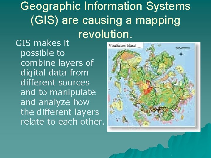 Geographic Information Systems (GIS) are causing a mapping revolution. GIS makes it possible to