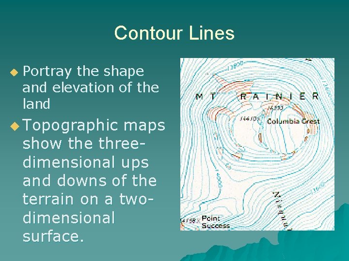 Contour Lines u Portray the shape and elevation of the land u Topographic maps