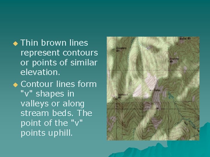 Thin brown lines represent contours or points of similar elevation. u Contour lines form