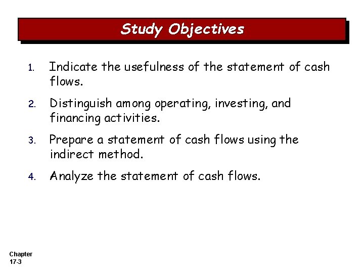 Study Objectives 1. Indicate the usefulness of the statement of cash flows. 2. Distinguish