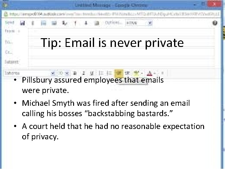 Tip: Email is never private • Pillsbury assured employees that emails were private. • Tip: Email is never private • Pillsbury assured employees that emails were private. •