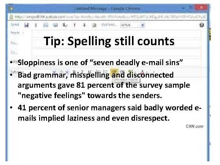 Tip: Spelling still counts • Sloppiness is one of “seven deadly e-mail sins” • Tip: Spelling still counts • Sloppiness is one of “seven deadly e-mail sins” •
