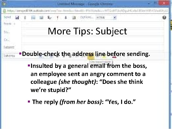 More Tips: Subject §Double-check the address line before sending. §Insulted by a general email More Tips: Subject §Double-check the address line before sending. §Insulted by a general email