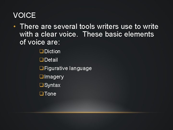 VOICE • There are several tools writers use to write with a clear voice.