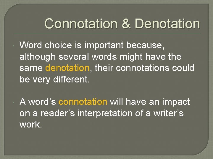 Connotation & Denotation Word choice is important because, although several words might have the