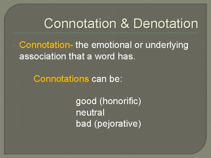 Connotation & Denotation Connotation- the emotional or underlying association that a word has. Connotations